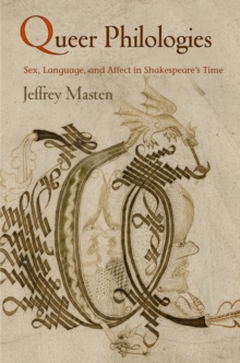 Queer Philologies : Sex, Language, and Affect in Shakespeare's Time