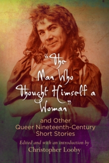 "The Man Who Thought Himself a Woman" and Other Queer Nineteenth-Century Short Stories