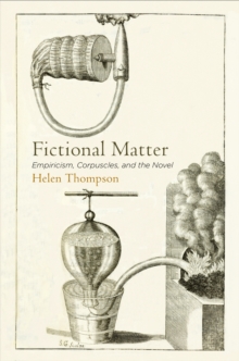 Fictional Matter : Empiricism, Corpuscles, and the Novel