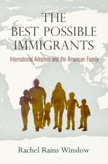 The Best Possible Immigrants : International Adoption and the American Family