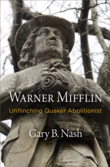 Warner Mifflin : Unflinching Quaker Abolitionist