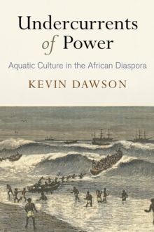 Undercurrents of Power : Aquatic Culture in the African Diaspora