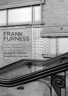 Frank Furness : Architecture in the Age of the Great Machines