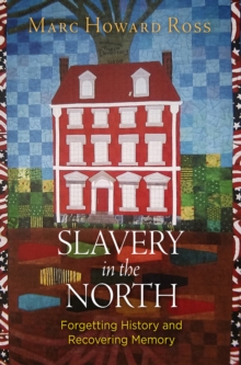 Slavery in the North : Forgetting History and Recovering Memory