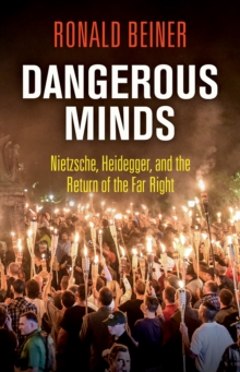 Dangerous Minds : Nietzsche, Heidegger, and the Return of the Far Right