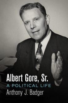 Albert Gore, Sr. : A Political Life