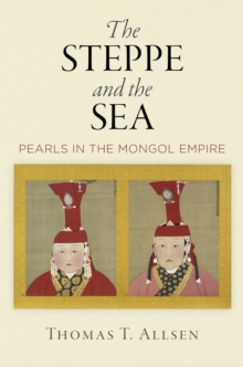 The Steppe and the Sea : Pearls in the Mongol Empire