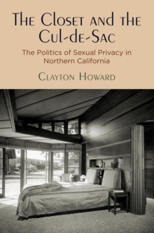 The Closet and the Cul-de-Sac : The Politics of Sexual Privacy in Northern California