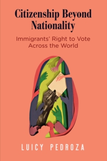 Citizenship Beyond Nationality : Immigrants' Right to Vote Across the World