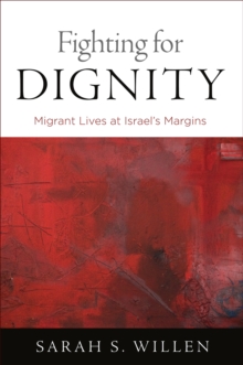 Fighting for Dignity : Migrant Lives at Israel's Margins