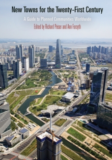 New Towns for the Twenty-First Century : A Guide to Planned Communities Worldwide