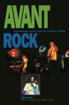 Avant Rock : Experimental Music From The Beatles To Bjork