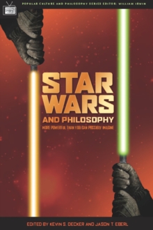 Star Wars and Philosophy : More Powerful than You Can Possibly Imagine