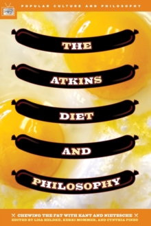 The Atkins Diet and Philosophy : Chewing the Fat with Kant and Nietzsche, Paperback / softback Book The Atkins Diet and Philosophy : Chewing the Fat with Kant and Nietzsche, Paperback / softback Book