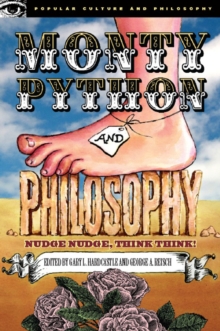 Monty Python And Philosophy : Nudge Nudge, Think Think!