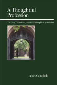 A Thoughtful Profession : The Early Years of the American Philosophical Association, Paperback / softback Book A Thoughtful Profession : The Early Years of the American Philosophical Association, Paperback / softback Book