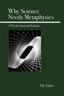 Why Science Needs Metaphysics : A Plea for Structural Realism, Paperback / softback Book Why Science Needs Metaphysics : A Plea for Structural Realism, Paperback / softback Book