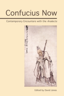 Confucius Now : Contemporary Encounters with the Analects, Paperback / softback Book Confucius Now : Contemporary Encounters with the Analects, Paperback / softback Book