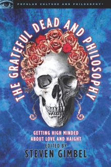 The Grateful Dead and Philosophy : Getting High Minded about Love and Haight, Paperback / softback Book The Grateful Dead and Philosophy : Getting High Minded about Love and Haight, Paperback / softback Book