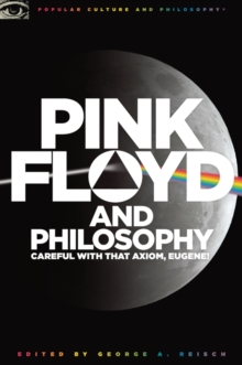 Pink Floyd and Philosophy : Careful with that Axiom, Eugene!