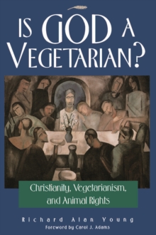 Is God a Vegetarian? : Christianity, Vegetarianism, and Animal Rights