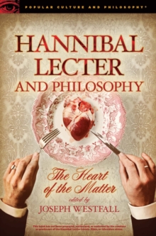 Hannibal Lecter And Philosophy : The Heart Of The Matter