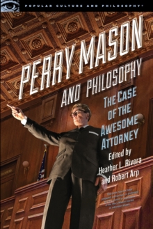 Perry Mason and Philosophy : The Case of the Awesome Attorney, Paperback / softback Book Perry Mason and Philosophy : The Case of the Awesome Attorney, Paperback / softback Book