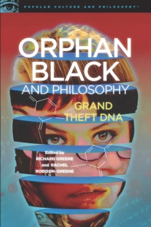 Orphan Black and Philosophy : Grand Theft DNA