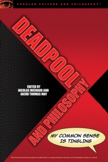 Deadpool and Philosophy : My Common Sense Is Tingling, Paperback Book Deadpool and Philosophy : My Common Sense Is Tingling, Paperback Book