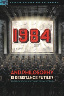 1984 and Philosophy : Is Resistance Futile?, Paperback Book 1984 and Philosophy : Is Resistance Futile?, Paperback Book