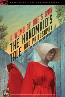 The Handmaid's Tale and Philosophy : A Womb of One's Own, Paperback / softback Book The Handmaid's Tale and Philosophy : A Womb of One's Own, Paperback / softback Book