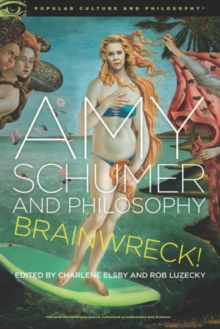 Amy Schumer and Philosophy : Brainwreck!