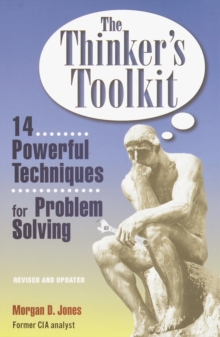 The Thinker's Toolkit : 14 Powerful Techniques for Problem Solving