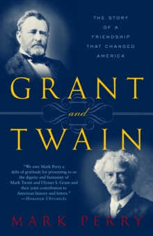 Grant and Twain : The Story of an American Friendship