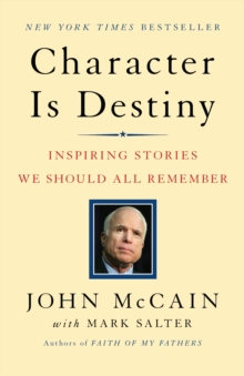 Character is Destiny : Inspiring Stories We Should All Remember, Paperback / softback Book Character is Destiny : Inspiring Stories We Should All Remember, Paperback / softback Book
