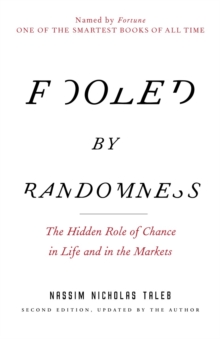 Fooled by Randomness : The Hidden Role of Chance in Life and in the Markets