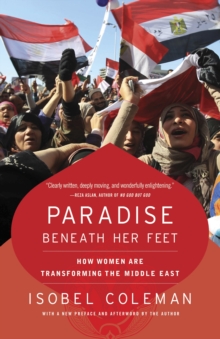 Paradise Beneath Her Feet : How Women Are Transforming the Middle East