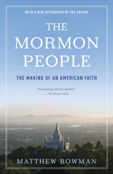 The Mormon People : The Making of an American Faith, Paperback / softback Book The Mormon People : The Making of an American Faith, Paperback / softback Book