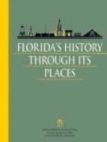 Florida's History Through Its Places : Properties in the National Register of Historic Places, Paperback Book Florida's History Through Its Places : Properties in the National Register of Historic Places, Paperback Book