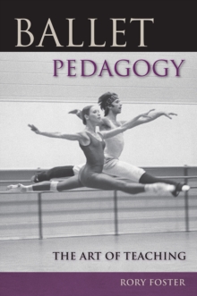 Ballet Pedagogy : The Art of Teaching