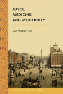 Joyce, Medicine, and Modernity, Paperback / softback Book Joyce, Medicine, and Modernity, Paperback / softback Book