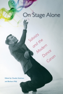 On Stage Alone : Soloists and the Modern Dance Canon