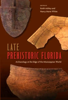 Late Prehistoric Florida : Archaeology at the Edge of the Mississippian World