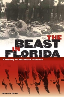 Beast in Florida : A History of Anti-Black Violence