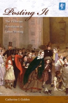 Posting It : The Victorian Revolution in Letter Writing