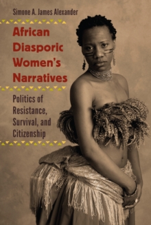 African Diasporic Women's Narratives : Politics of Resistance, Survival, and Citizenship