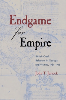 Endgame for Empire : British-Creek Relations in Georgia and Vicinity, 17631776