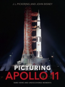Picturing Apollo 11 : Rare Views and Undiscovered Moments, Hardback Book Picturing Apollo 11 : Rare Views and Undiscovered Moments, Hardback Book