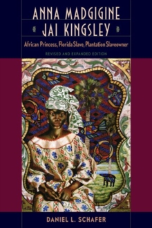 Anna Madgigine Jai Kingsley : African Princess, Florida Slave, Plantation Slaveowner, Paperback / softback Book Anna Madgigine Jai Kingsley : African Princess, Florida Slave, Plantation Slaveowner, Paperback / softback Book