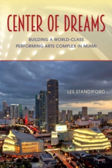 Center of Dreams : Building a World-Class Performing Arts Complex in Miami, Hardback Book Center of Dreams : Building a World-Class Performing Arts Complex in Miami, Hardback Book